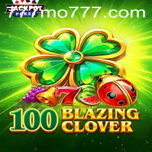 Exploring 100BlazingClover: A New Era of Gaming with 777mo